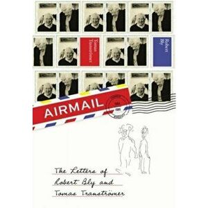 Airmail. The Letters of Robert Bly and Tomas Transtroemer, Paperback - Tomas Transtromer imagine