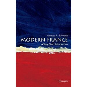 Modern France: A Very Short Introduction, Paperback - Vanessa R. Schwartz imagine
