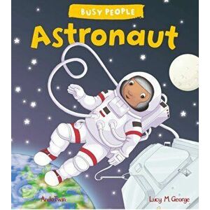 Busy People: Astronaut, Paperback - Lucy M. George imagine