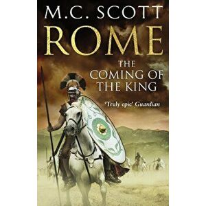 Rome: The Coming of the King. Historical Fiction: Rome 2, Paperback - M. C. Scott imagine