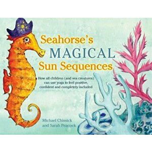 Seahorse's Magical Sun Sequences, Hardback - Michael Chissick imagine