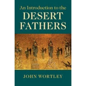 Introduction to the Desert Fathers, Paperback - John Wortley imagine