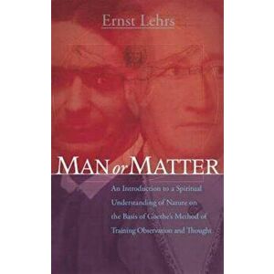 Man or Matter, Paperback - Ernst Lehrs imagine