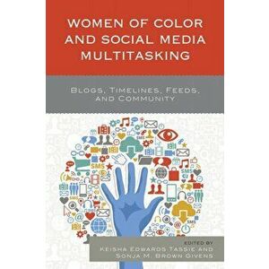 Women of Color and Social Media Multitasking. Blogs, Timelines, Feeds, and Community, Hardback - *** imagine