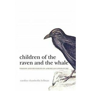 Children of the Raven and the Whale. Visions and Revisions in American Literature, Paperback - Caroline Chamberlin Hellman imagine