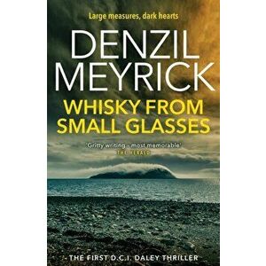 Whisky from Small Glasses. A D.C.I. Daley Thriller, Paperback - Denzil Meyrick imagine