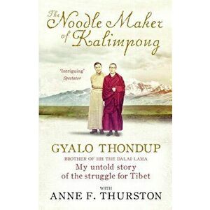 Noodle Maker of Kalimpong. My Untold Story of the Struggle for Tibet, Paperback - Gyalo Thondup imagine