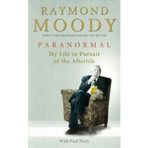 Paranormal. My Life in Pursuit of the Afterlife, Paperback - Raymond Moody imagine