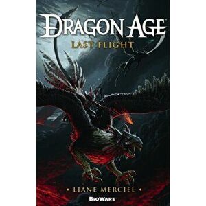 Dragon Age, Last Flight, Paperback - Liane Merciel imagine