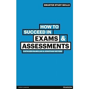 How to Succeed in Exams & Assessments, Paperback - Jonathan Weyers imagine