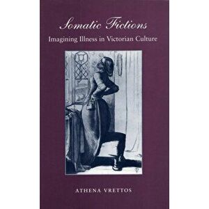 Somatic Fictions. Imagining Illness in Victorian Culture, Hardback - Athena Vrettos imagine