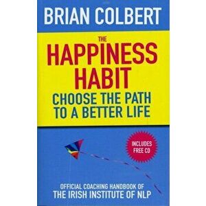 Happiness Habit. Official Coaching Handbook of the Irish Institute of NLP, Paperback - Brian Colbert imagine