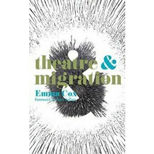 Theatre and Migration, Paperback - Emma Cox imagine