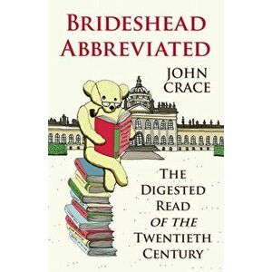 Brideshead Abbreviated. The Digested Read of the Twentieth Century, Paperback - John Crace imagine