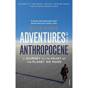 Adventures in the Anthropocene. A Journey to the Heart of the Planet we Made, Paperback - Gaia Vince imagine