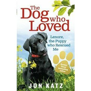 Dog who Loved. Lenore, the Puppy who Rescued Me, Paperback - Jon Katz imagine