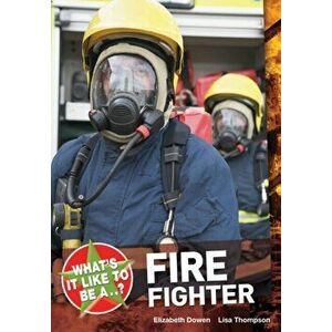 What's it Like to be a ? Firefighter, Paperback - Lisa Thompson imagine