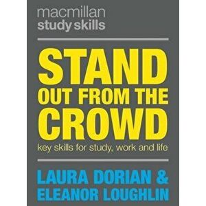 Stand Out from the Crowd. Key Skills for Study, Work and Life, Paperback - Laura Dorian imagine