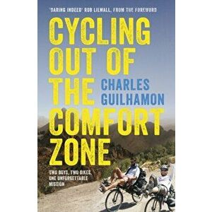 Cycling Out of the Comfort Zone. Two Boys, Two Bikes, One Unforgettable Mission, Paperback - Charles Guilhamon imagine