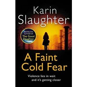Faint Cold Fear. (Grant County series 3), Paperback - Karin Slaughter imagine