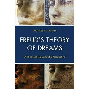 Freud's Theory of Dreams. A Philosophico-Scientific Perspective, Hardback - Michael T. Michael imagine