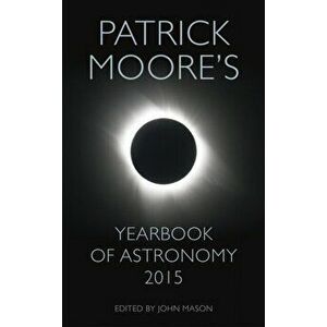 Patrick Moore's Yearbook of Astronomy 2015, Hardback - John Mason imagine