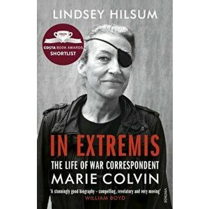 In Extremis. The Life of War Correspondent Marie Colvin, Paperback - Lindsey Hilsum imagine