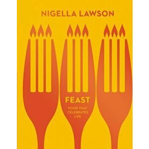 Feast. Food that Celebrates Life (Nigella Collection), Hardback - Nigella Lawson imagine