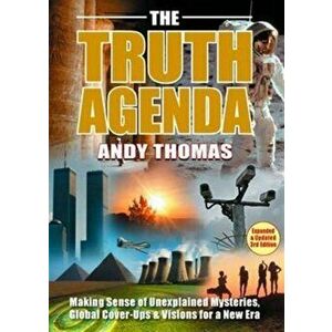 Truth Agenda. Making Sense of Unexplained Mysteries, Global Cover-ups & Visions for a New Era, Paperback - Andy Thomas imagine
