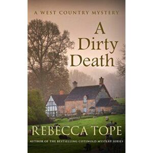 Dirty Death. The gripping rural whodunnit, Paperback - Rebecca Tope imagine