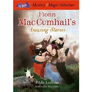 Fionn Mac Cumhail's Amazing Stories. The Irish Mystery and Magic Collection - Book 3, Hardback - Edmund Lenihan imagine