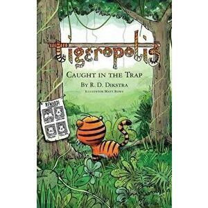 Tigeropolis - Caught in the Trap, Paperback - R. D. Dikstra imagine