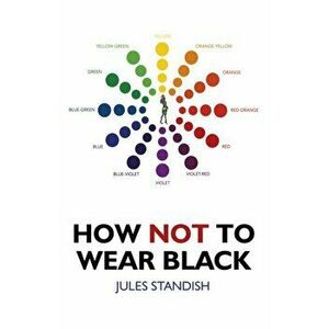 How Not to Wear Black, Paperback - Jules Standish imagine