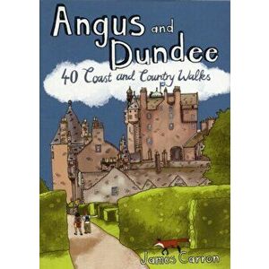Angus and Dundee. 40 Coast and Country Walks, Paperback - James Carron imagine