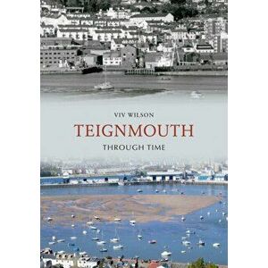 Teignmouth Through Time, Paperback - Viv Wilson imagine