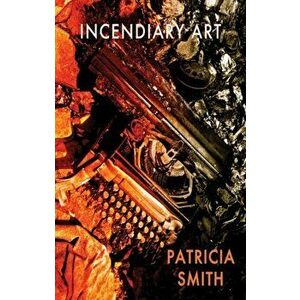 Incendiary Art, Paperback - Patricia Smith imagine