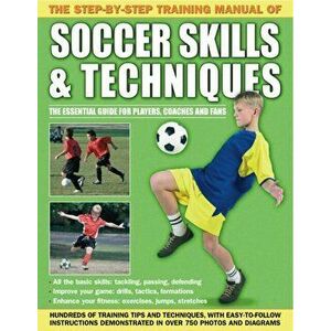Step by Step Training Manual of Soccer Skills and Techniques, Paperback - *** imagine