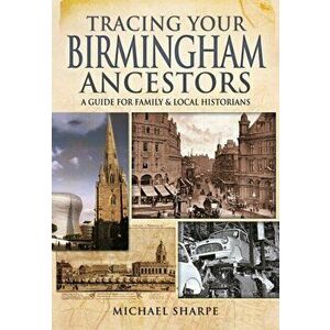 Tracing Your Birmingham Ancestors, Paperback - Michael Sharpe imagine