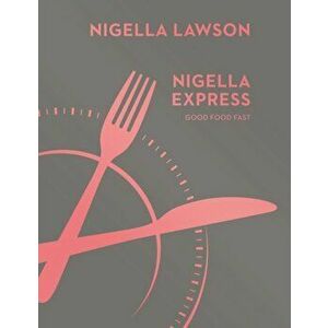 Nigella Express. Good Food Fast (Nigella Collection), Hardback - Nigella Lawson imagine