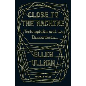 Close to the Machine. Technophilia and Its Discontents, Paperback - Ellen Ullman imagine