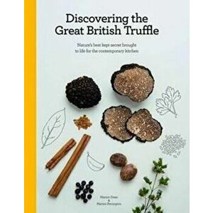 Discovering the Great British Truffle. Nature's Best Kept Secret Brought to Life for the Contemporary Kitchen., Hardback - Marion Pennington imagine