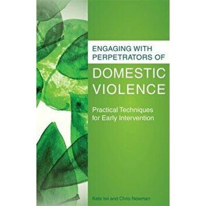 Engaging with Perpetrators of Domestic Violence. Practical Techniques for Early Intervention, Paperback - Chris Newman imagine