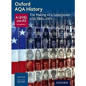 Oxford AQA History for A Level: The Making of a Superpower: USA 1865-1975, Paperback - Chris Rowe imagine