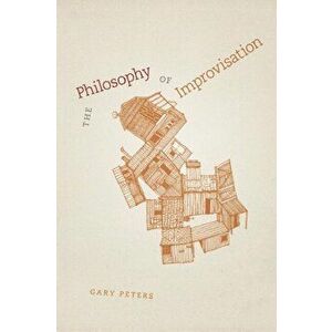 Philosophy of Improvisation, Paperback - Gary Peters imagine