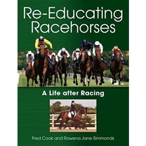 Re-Educating Racehorses. A Life after Racing, Paperback - Rowena Jane Simmonds imagine