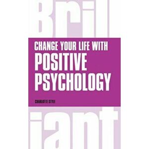 Change Your Life with Positive Psychology, Paperback - Charlotte Style imagine