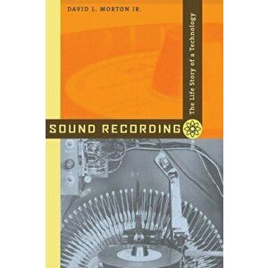 Sound Recording. The Life Story of a Technology, Paperback - David L. Morton imagine