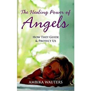 Healing Power Of Angels, Paperback - Ambika Wauters imagine