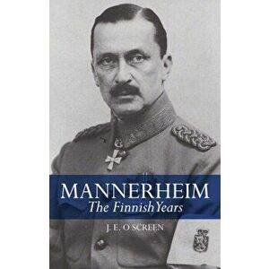 Mannerheim. The Finnish Years, Paperback - J. E. O. Screen imagine