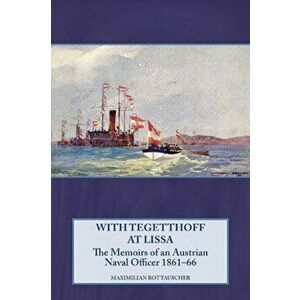 With Tegetthoff at Lissa. The Memoirs of an Austrian Naval Officer 1861-66, Hardback - *** imagine